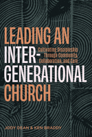 Leading an Intergenerational Church: Cultivating Discipleship Through Community, Collaboration, and Care B0HG474N8C Book Cover