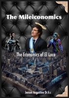 The Mileiconomics: The Economics of El Loco (Jeeson's general viewpoint) B0DR6ZK7XN Book Cover