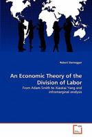 An Economic Theory of the Division of Labor: From Adam Smith to Xiaokai Yang and inframarginal analysis 3639299493 Book Cover