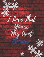 Gift Note Pad For My Aunt I love you Because you are My Life I Love That You're My Aunt! B084Z7XW5Z Book Cover