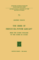 The Crisis of French Sea Power, 1688 1697: From the Guerre D Escadre to the Guerre de Course 9401020744 Book Cover