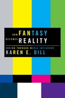 How Fantasy Becomes Reality: Seeing Through Media Influence 0195372085 Book Cover