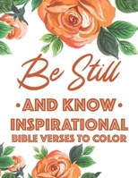 Be Still And Know Inspirational Bible Verses To Color: Calming Coloring Book For Christian Women of Faith, Coloring Pages For Adult Stress Relief and Relaxation B08NRZ8XJ7 Book Cover