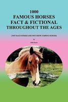 1000 Famous Horses Fact & Fictional Throughout the Ages: (Not Race Horses and Not Show Jumping Horses) 1456885294 Book Cover