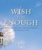 I Wish You Enough: Embracing Life's Most Valuable Moments One Wish at a Time 1404187634 Book Cover