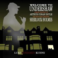 Welcome To Undershaw - A Brief History of Arthur Conan Doyle: The Man Who Created Sherlock Holmes 1787050211 Book Cover