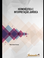 Hermenêutica e intepretação jurídica: A contribuição hermenêutica nos processos de intepretação e de concretização do direito moderno 8569257074 Book Cover