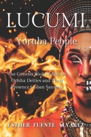 Lucumi, Yoruba People: The Genesis Book of African Orisha Deities and their Presence Cuban Santeria B09DMP9JPT Book Cover