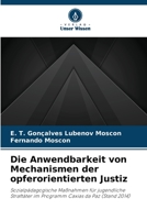 Die Anwendbarkeit von Mechanismen der opferorientierten Justiz: Sozialpädagogische Maßnahmen für jugendliche Straftäter im Programm Caxias da Paz (Stand 2014) 6206249751 Book Cover