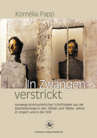 In Zwangen Verstrickt: Auswege Kommunistischer Schriftsteller Aus Der Machtideologie in Den 1950er Und 1960er Jahren in Ungarn Und in Der Ddr 3862262553 Book Cover