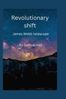 Revolutionary shift: The James Webb telescope B0BFJ1SRWV Book Cover