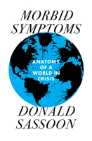 Morbid Symptoms : An Anatomy of a World in Crisis 1839761458 Book Cover