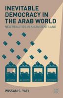 Inevitable Democracy in the Arab World: New Realities in an Ancient Land 1137008024 Book Cover