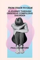 From Chaos to Calm: A Journey Through Obsessive-Compulsive Disorder B0CDNMMTQ7 Book Cover