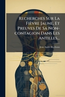 Recherches Sur La Fièvre Jaune, Et Preuves De Sa Non-contagion Dans Les Antilles... 1275564240 Book Cover