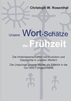 Unsere Wort-Schätze der Frühzeit: Die Hinterlassenschaften von Evolution und Frühgeschichte in unseren Wörtern (German Edition) 3758351065 Book Cover