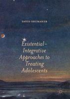 Existential-Integrative Approaches to Treating Adolescents 1349952109 Book Cover