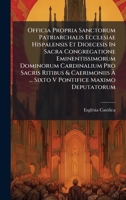 Officia Propria Sanctorum Patriarchalis Ecclesiae Hispalensis Et Dioecesis In Sacra Congregatione Eminentissimorum Dominorum Cardinalium Pro Sacris ... Pontifice Maximo Deputatorum (Latin Edition) 1024579255 Book Cover