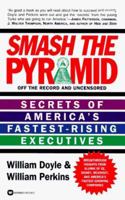 Smash the Pyramid: 100 Career Secrets from America's Fastest-Rising Executives 0446603678 Book Cover