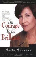 The Courage to Be Brilliant: How Five Acts of Improvement a Day Will Make You Shine 1892409011 Book Cover