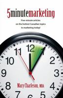 5 Minute Marketing: Five-Minute Articles on the Hottest Canadian Topics in Marketing Today! 1426905793 Book Cover