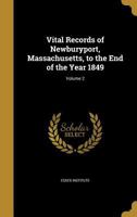 Vital Records of Newburyport, Massachusetts, to the End of the Year 1849, Vol. 2: Marriages and Deaths (Classic Reprint) 9354025617 Book Cover