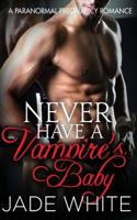 Never Have a Vampire's Baby 1534977783 Book Cover