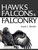 Hawks, Falcons and Falconry 0919654401 Book Cover