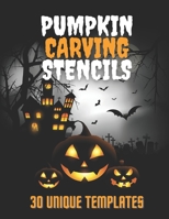Pumpkin Carving Stencils 30 Unique Templates: Halloween Patterns For Funny and Scary B09HHQ2KT7 Book Cover