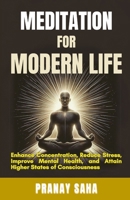 Meditation for Modern Life: Eliminate Stress, Enhance Productivity, Strengthen Mindfulness, and Transform Your Life with Meditation B0F89FHGV6 Book Cover