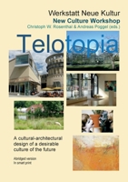 Telotopia: A cultural-architectural design of a desirable culture of the future 376930618X Book Cover