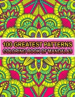 100 Greatest Patterns Coloring Book Of Mandalas: 100 Magical Patterns An Adult Coloring Pages ... Adult Coloring Book 100 Mandala Images Stress Management for Happiness and Relief & Art Color Therapy( B0849YXCXY Book Cover