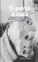 Ti porto a casa. Coltivare il ricordo: approcci educativi con il paziente 0244027013 Book Cover