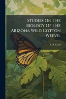 Studies On The Biology Of The Arizona Wild Cotton Weevil... 1276874332 Book Cover