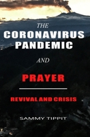 The Coronavirus Pandemic and Prayer: Revival and Crisis B088LDHSLS Book Cover