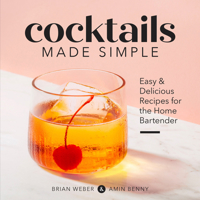 Cocktails Made Simple: Easy & Delicious Recipes for the Home Bartender 1641527285 Book Cover