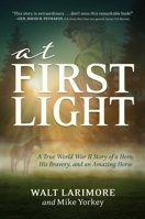 At First Light: A True World War II Story of a Hero and His Horse 1642939595 Book Cover