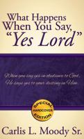 What Happens When You Say, Yes Lord 1632329344 Book Cover