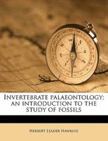 Invertebrate Palaeontology; An Introduction to the Study of Fossils 1356026435 Book Cover