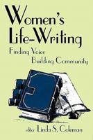 Women's Life-Writing: Finding Voice/Building Community 0879727489 Book Cover