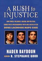 A Rush to Injustice: How Power, Prejudice, Racism, and Political Correctness Overshadowed Truth and Justice in the Duke Lacrosse Rape Case 1595551182 Book Cover