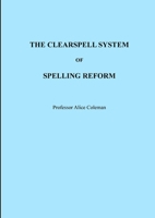 The Clearspell System of Spelling Reform 1291982396 Book Cover