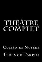Théâtre Complet: Comédies Noires 1519178441 Book Cover