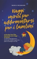 Viaggi onirici per addormentarsi per i bambini Le più belle storie della buonanotte come viaggi di fantasia Si addormenti rilassato e sicuro, per iniz B0CTFXM633 Book Cover