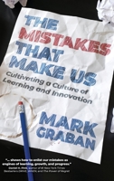 The Mistakes That Make Us: Cultivating a Culture of Learning and Innovation 1733519459 Book Cover