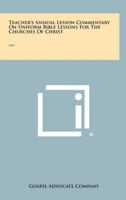 Teacher's Annual Lesson Commentary on Uniform Bible Lessons for the Churches of Christ: 1954 1258321149 Book Cover