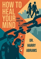How to Heal Your Mind: From Addiction to Deliverance B0FRKB7X7L Book Cover