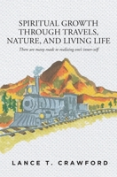 Spiritual Growth Through Travels, Nature, And Living Life: There are many roads to realizing one's inner-self 1639859489 Book Cover