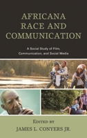 Africana Race and Communication: A Social Study of Film, Communication, and Social Media 1498538568 Book Cover