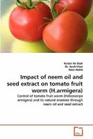 Impact of neem oil and seed extract on tomato fruit worm (H.armigera) 3639225546 Book Cover